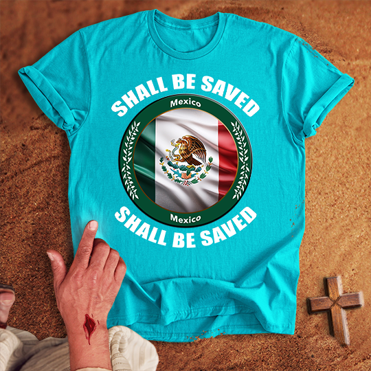 Mexico Shall Be Saved T-shirt