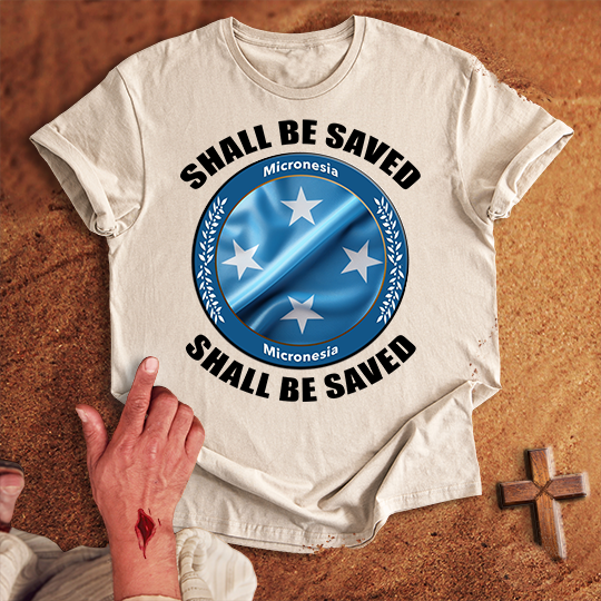Micronesia Shall Be Saved T-shirt