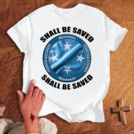 Micronesia Shall Be Saved T-shirt