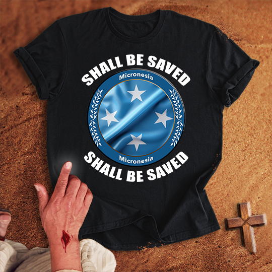 Micronesia Shall Be Saved T-shirt