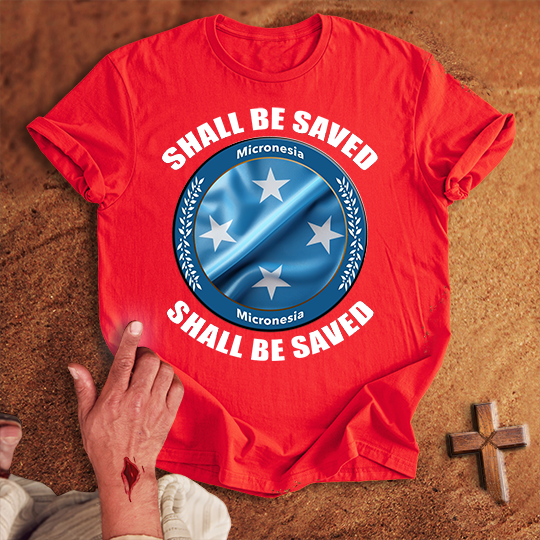 Micronesia Shall Be Saved T-shirt