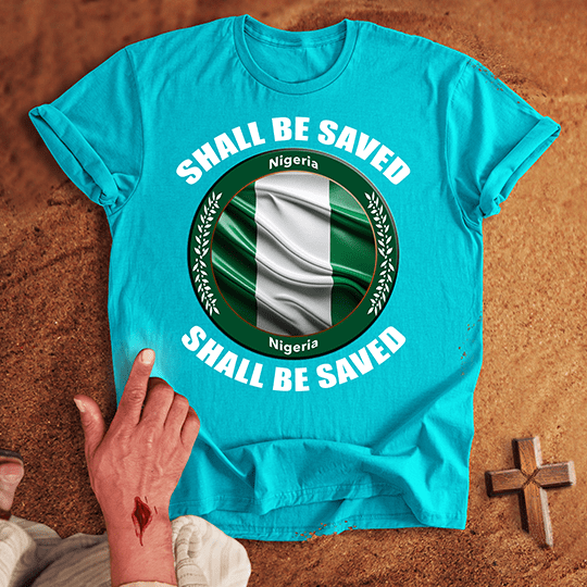 Nigeria Shall Be Saved T-shirt