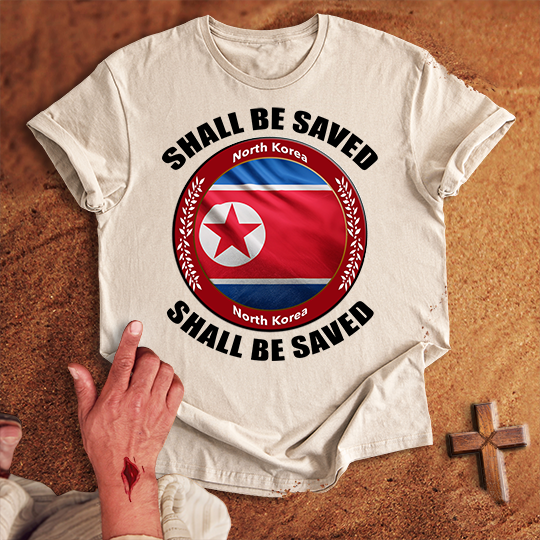 North Korea Shall Be Saved T-shirt
