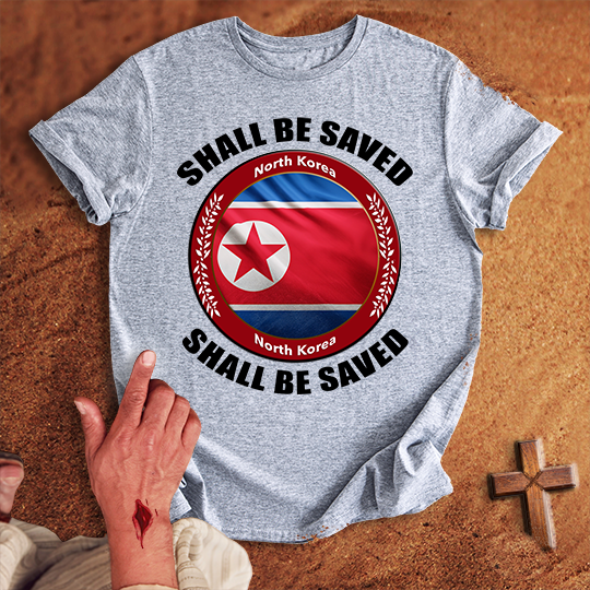 North Korea Shall Be Saved T-shirt