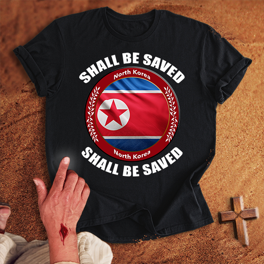 North Korea Shall Be Saved T-shirt