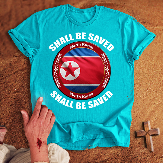 North Korea Shall Be Saved T-shirt
