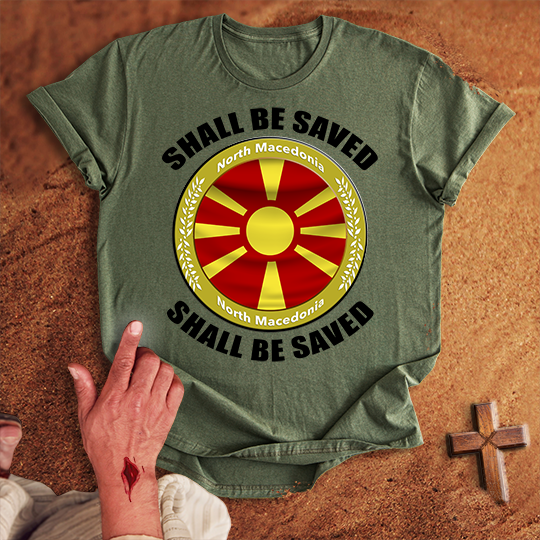 North Macedonia Shall Be Saved T-shirt