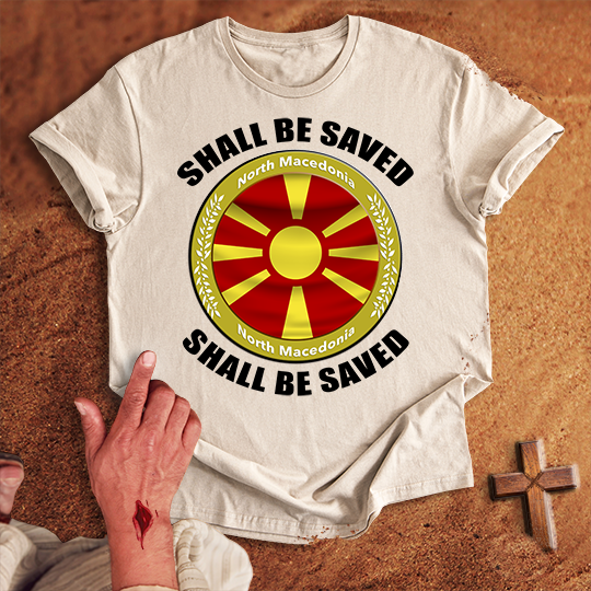 North Macedonia Shall Be Saved T-shirt