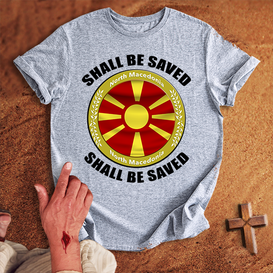 North Macedonia Shall Be Saved T-shirt