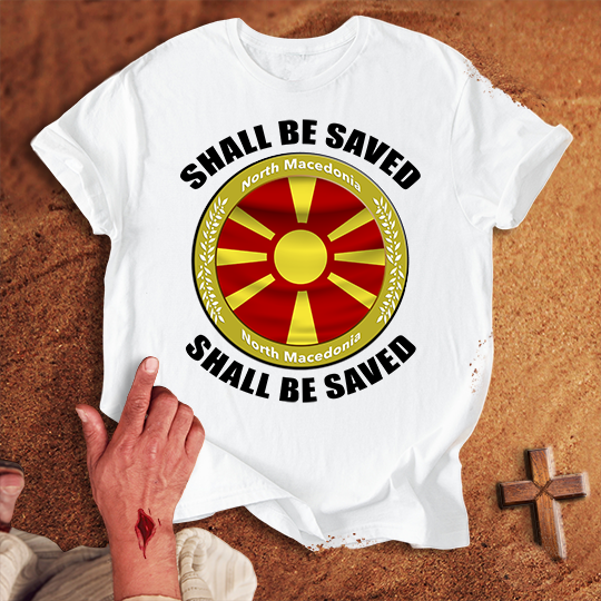 North Macedonia Shall Be Saved T-shirt