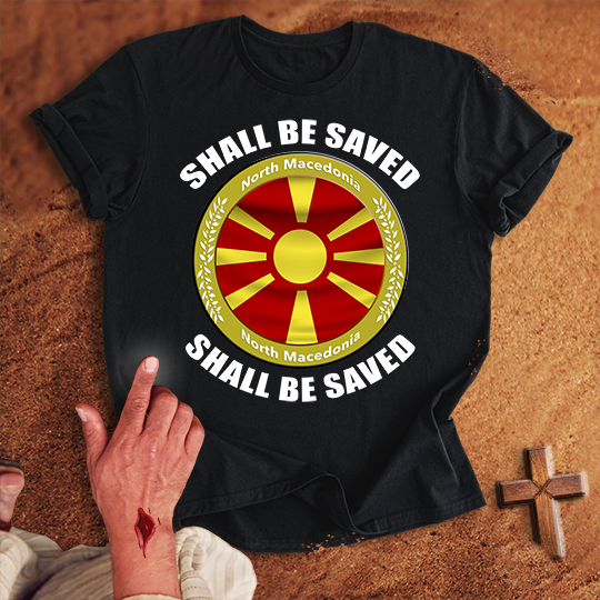 North Macedonia Shall Be Saved T-shirt