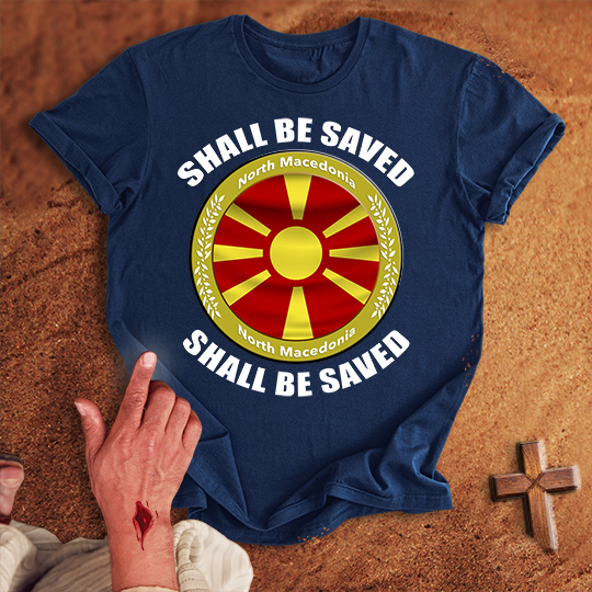 North Macedonia Shall Be Saved T-shirt
