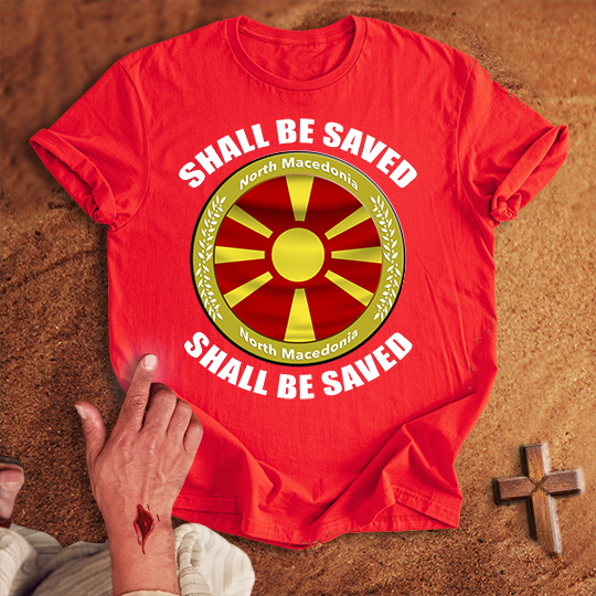 North Macedonia Shall Be Saved T-shirt
