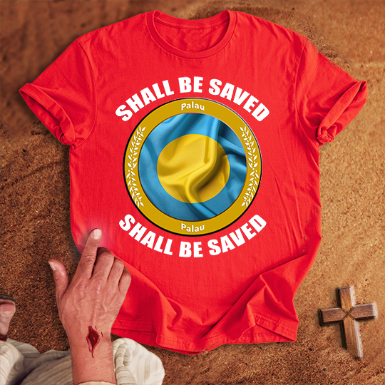 Palau Shall Be Saved T-shirt
