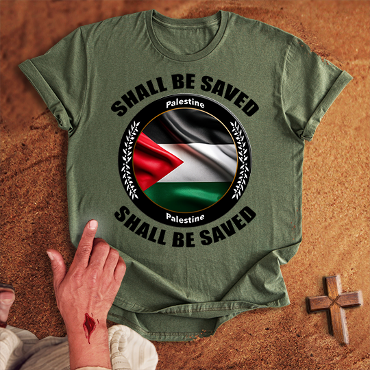 Palestine Shall Be Saved T-shirt
