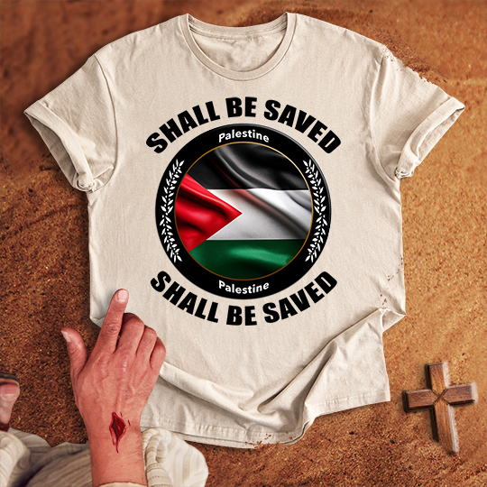 Palestine Shall Be Saved T-shirt