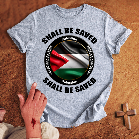 Palestine Shall Be Saved T-shirt