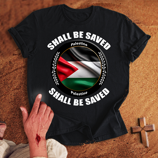 Palestine Shall Be Saved T-shirt