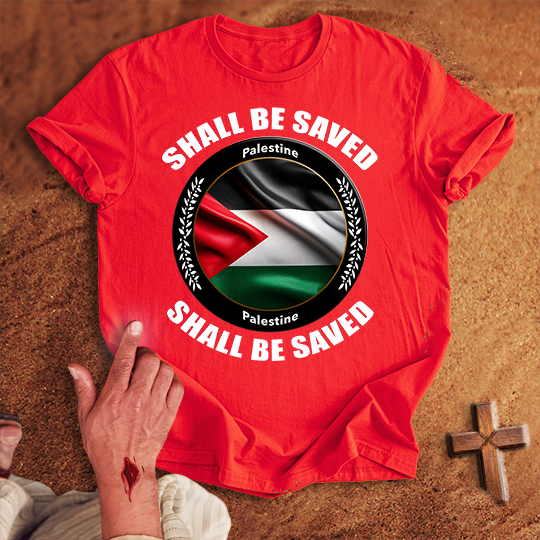 Palestine Shall Be Saved T-shirt
