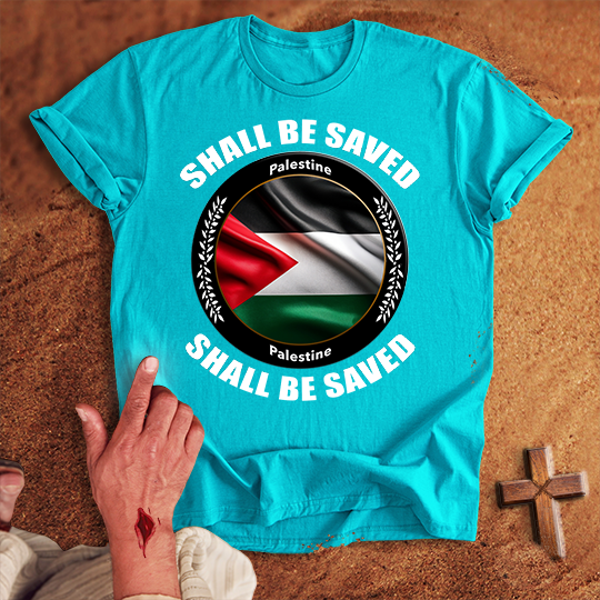 Palestine Shall Be Saved T-shirt