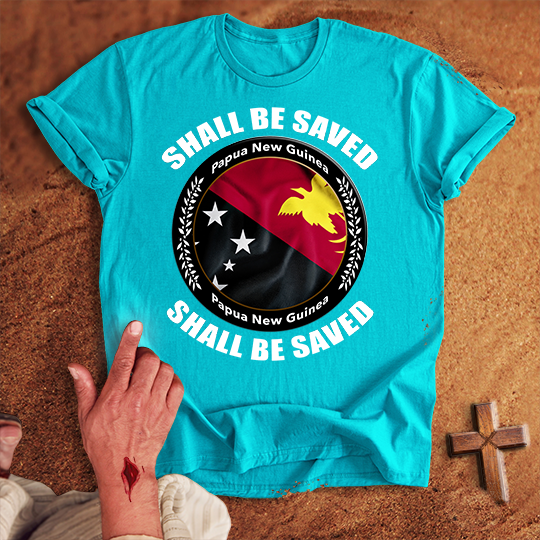 Papua New Guinea Shall Be Saved T-shirt