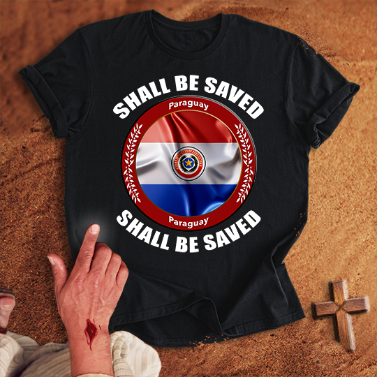 Paraguay Shall Be Saved T-shirt