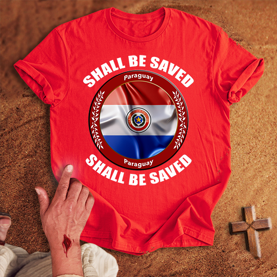 Paraguay Shall Be Saved T-shirt