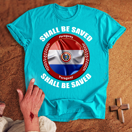 Paraguay Shall Be Saved T-shirt