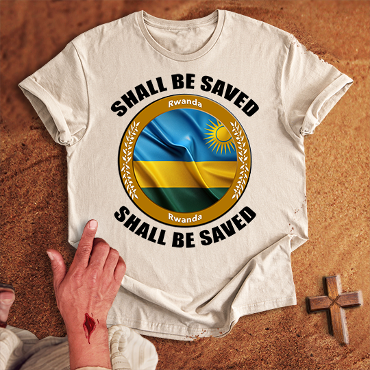Rwanda Shall Be Saved T-shirt