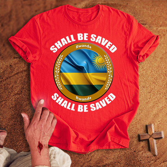 Rwanda Shall Be Saved T-shirt