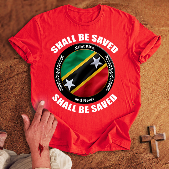 Saint Kitts and Nevis Shall Be Saved T-shirt