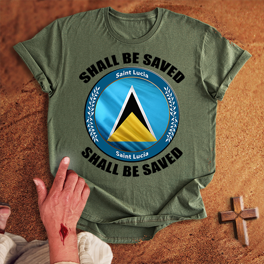 Saint Lucia Shall Be Saved T-shirt