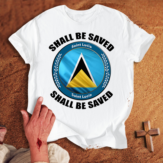 Saint Lucia Shall Be Saved T-shirt
