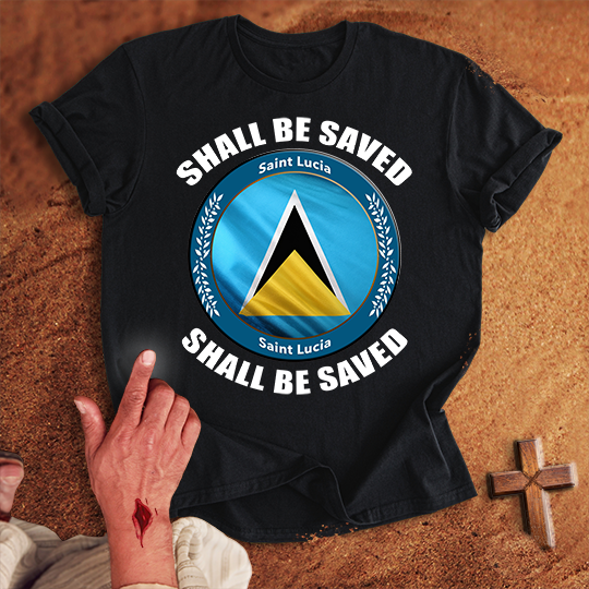 Saint Lucia Shall Be Saved T-shirt