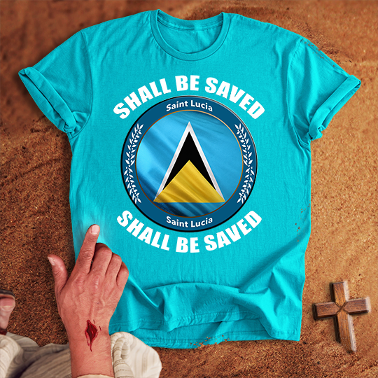 Saint Lucia Shall Be Saved T-shirt