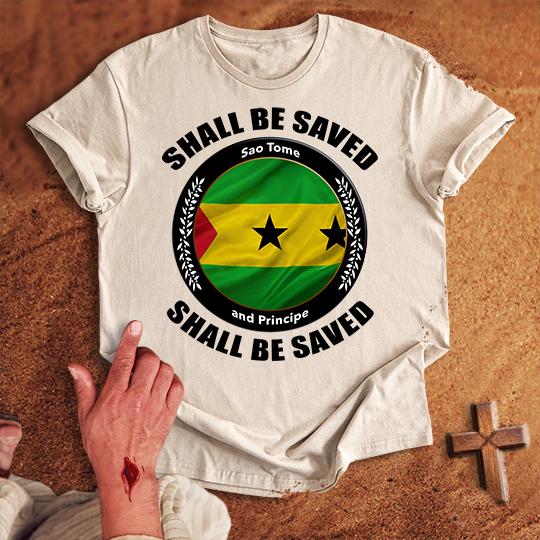 Sao Tome and Principe Shall Be Saved T-shirt
