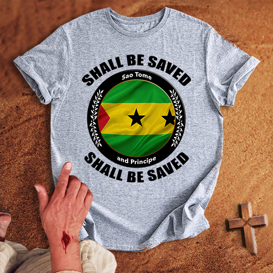 Sao Tome and Principe Shall Be Saved T-shirt