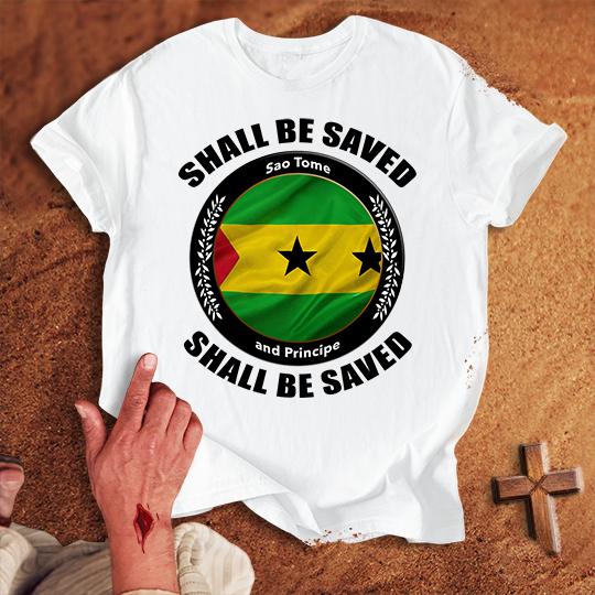 Sao Tome and Principe Shall Be Saved T-shirt
