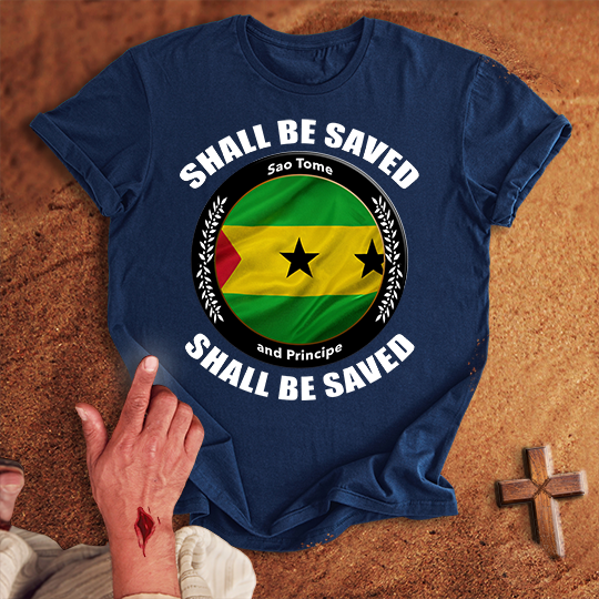 Sao Tome and Principe Shall Be Saved T-shirt