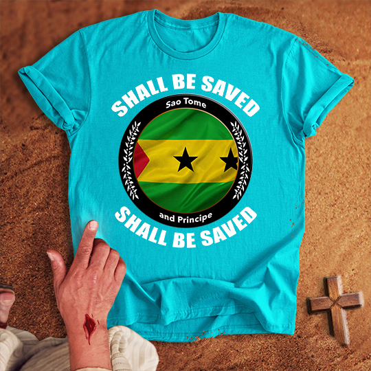 Sao Tome and Principe Shall Be Saved T-shirt