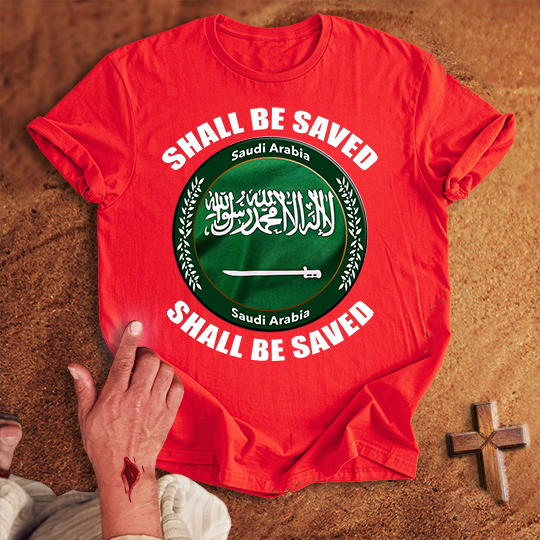 Saudi Arabia Shall Be Saved T-shirt