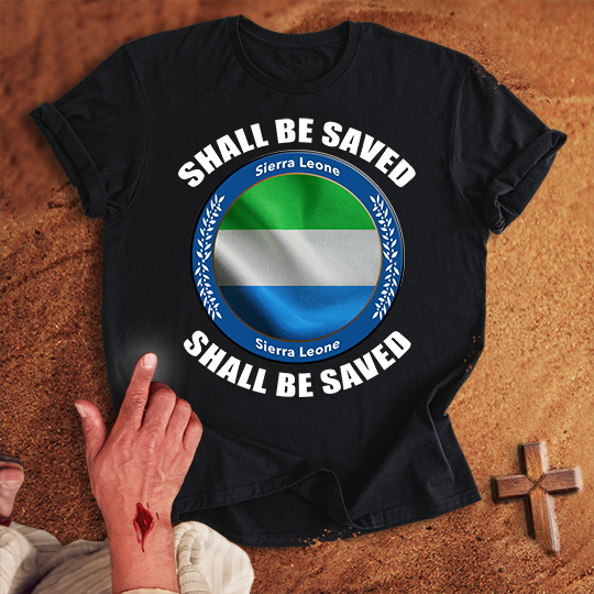 Sierra Leone Shall Be Saved T-shirt