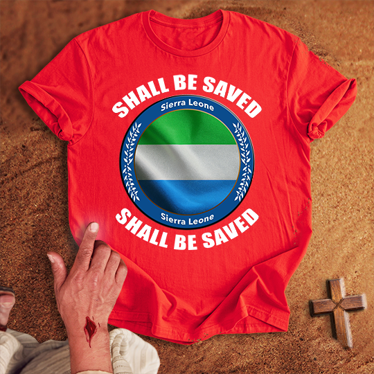 Sierra Leone Shall Be Saved T-shirt