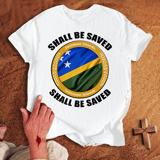 Solomon Islands Shall Be Saved T-shirt