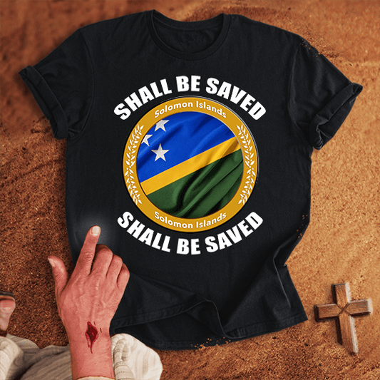 Solomon Islands Shall Be Saved T-shirt