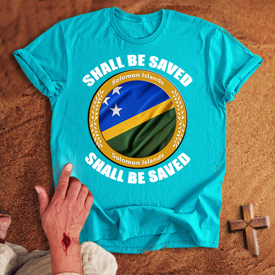 Solomon Islands Shall Be Saved T-shirt