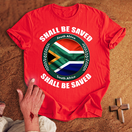 South Africa Shall Be Saved T-shirt