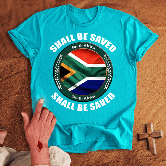 South Africa Shall Be Saved T-shirt