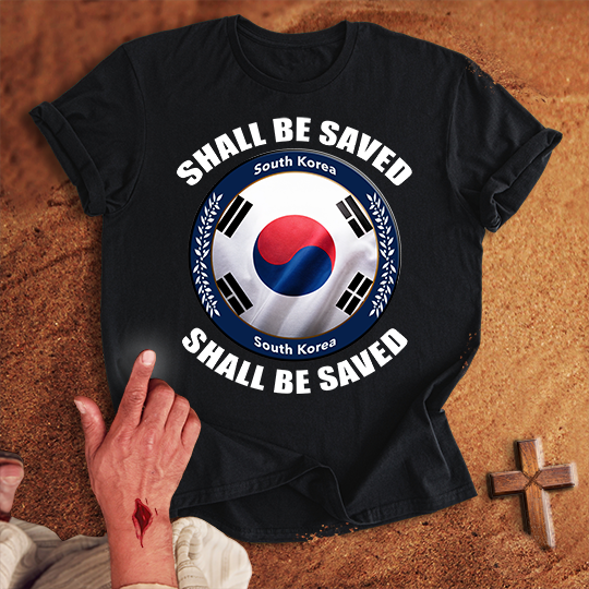 South Korea Shall Be Saved T-shirt