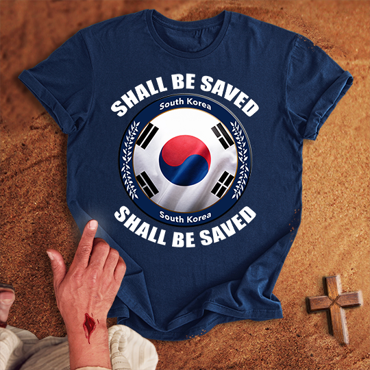 South Korea Shall Be Saved T-shirt